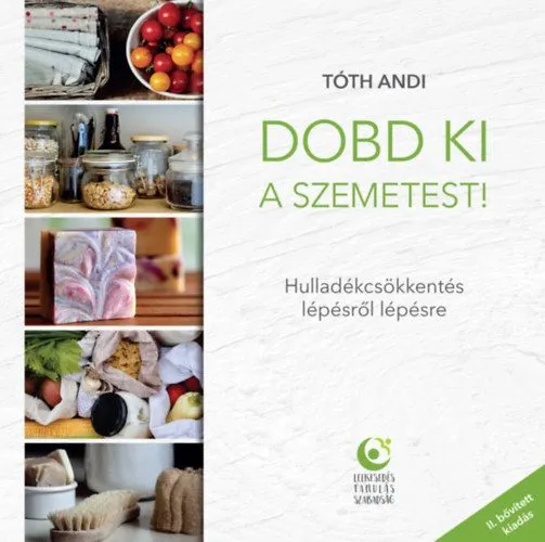 Vedd meg most Dobd ki a szemetest! - Hulladékcsökkentés lépésről lépésre