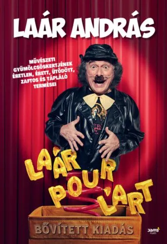 Laár Pour L'art - bővített kiadás - Laár András művészeti gyümölcsöskertjének éretlen, érett, ütődött, zaftos és tápláló termései Alacsony ár