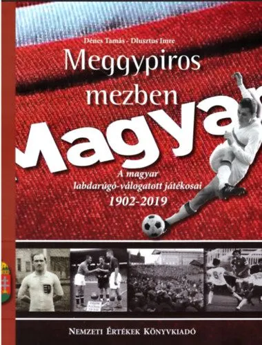 Kiárusítás Meggypiros mezben - A magyar labdarúgó-válogatott játékosai 1902-2019