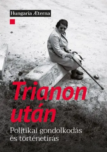 Trianon után - Politikai gondolkodás és történetírás Különleges ajánlat