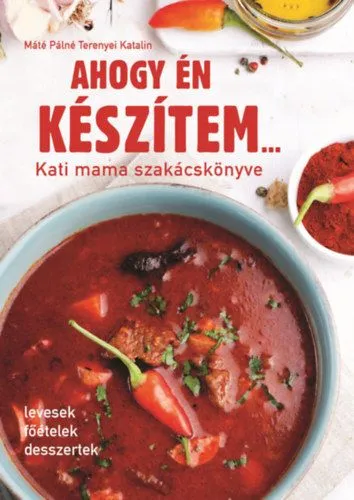 Ajánlat Ahogy én készítem... - Kati mama szakácskönyve