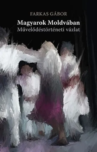 Magyarok Moldvában - Művelődéstörténeti vázlat Nézd meg most