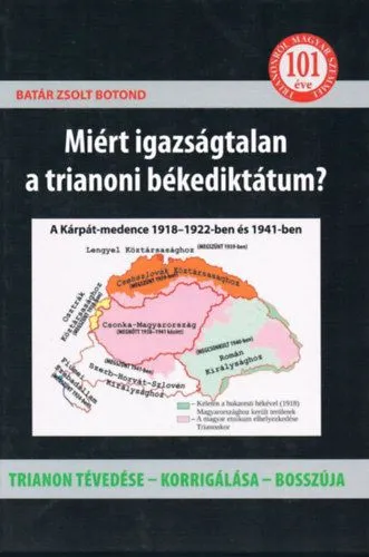 Miért igazságtalan a trianoni békediktátum? - Trianon tévedése - korrigálása - bosszúja Bestseller