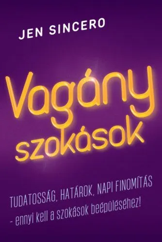 Kihagyhatatlan ajánlat Vagány szokások - Tudatosság, határok, napi finomítás - ennyi kell a szokások beépüléséhez!