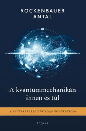 A kvantummechanikán innen és túl - A fénysebességű forgás koncepciója Olcsó