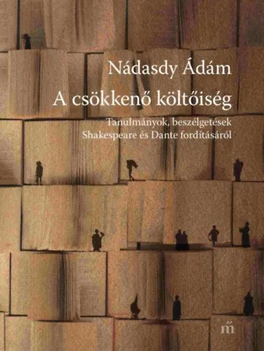 A csökkenő költőiség - Tanulmányok, beszélgetések Shakespeare és Dante fordításáról Kedvezmény