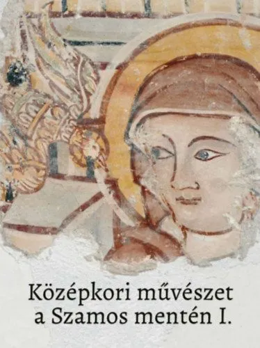 Árcsökkenés Középkori művészet a Szamos mentén I.-II.