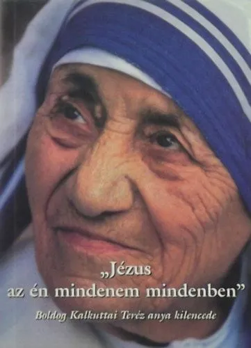 Jézus az én mindenem mindenben - Szent Kalkuttai Teréz anya kilencede Különleges ajánlat