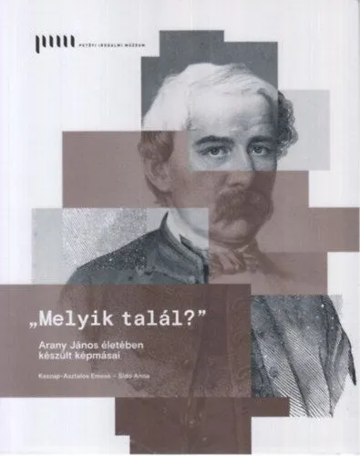 Melyik talál? - Arany János életében készült képmásai Különleges ajánlat