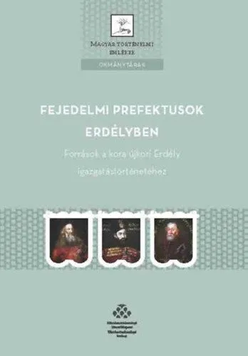 Korlátozott ajánlat Fejedelmi prefektusok Erdélyben - Források a kora újkori Erdély igazgatástörténetéhez