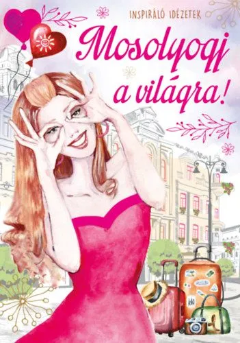 Mosolyogj a világra! - Inspiráló idézetek Exkluzív ajánlat