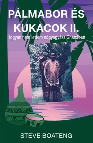 Különleges ajánlat Pálmabor és kukacok II. - Avagy miért nem lettem nőgyógyász Ghánában