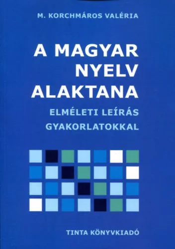 A magyar nyelv alaktana - Elméleti leírás gyakorlatokkal Azonnali szállítás