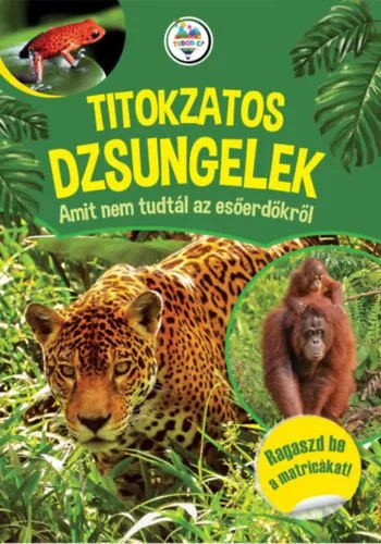 Titokzatos dzsungelek - Amit nem tudtál az esőerdőkről Kiárusítás