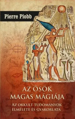 Az ősök magas mágiája - Az okkult tudományok elmélete és gyakorlata Gyors szállítás