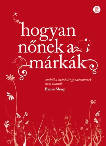 Újdonság Hogyan nőnek a márkák - Amiről a marketingszakemberek nem tudnak