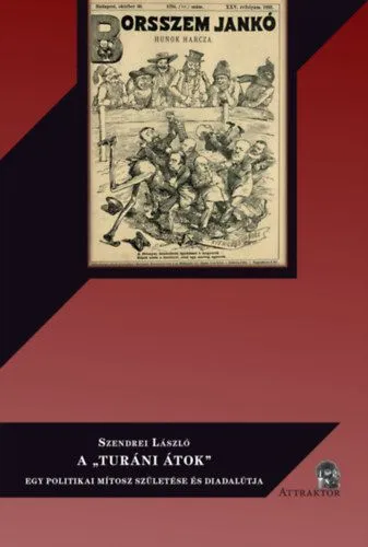 Ne maradj le A "Turáni átok" - Egy politikai mítosz születése és diadalútja