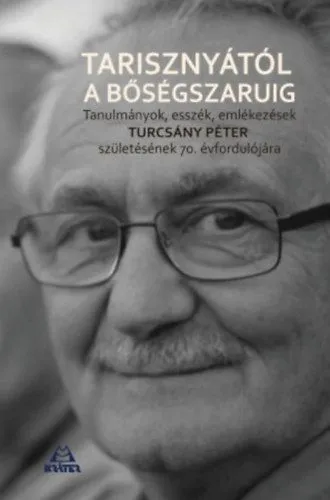 Tarisznyástól a bőségszaruig - Tanulmányok, esszék, emlékezések Turcsány Péter születésének 70. évfordulójára Csak ma