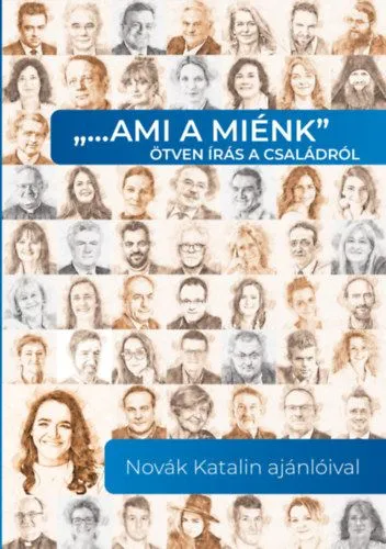 "…ami a miénk" ötven írás a családról - Novák Katalin ajánlóival Vedd meg online