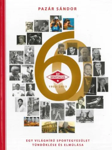 Kedvezményes ár Budapesti Spartacus 1952-2013 - Egy világhírű sportegyesület tündöklése és elmúlása