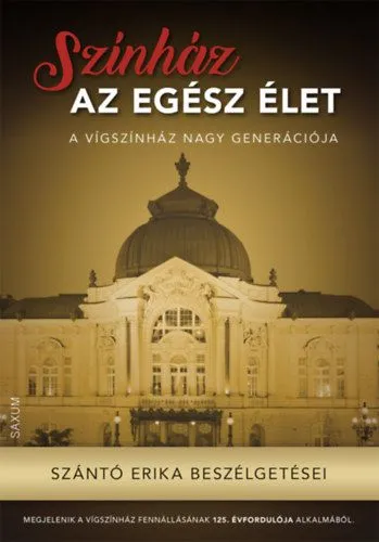 Legkelendőbb Színház az egész élet - Szántó Erika beszélgetései