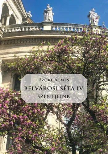 Vedd meg online Belvárosi Séta IV. - Szentjeink