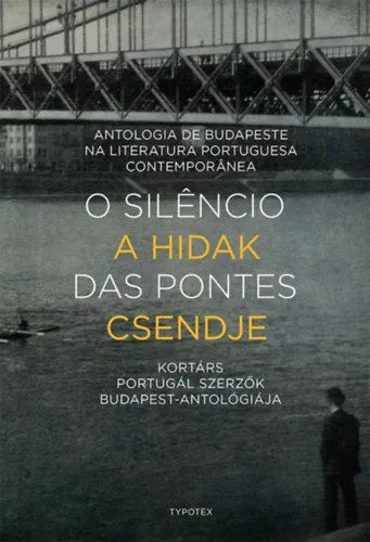O silencio das pontes - A hidak csendje - Antologia de Budapeste na Literatura Portuguesa Contemporanea - Kortárs portugál szerzők Budapest-antológiája Árcsökkenés