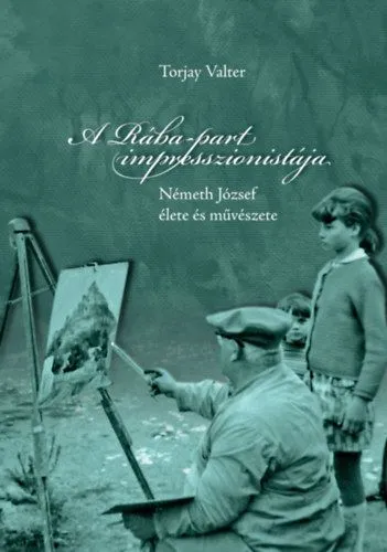 Szezonális akció A Rába-part impresszionistája - Németh József élete és művészete