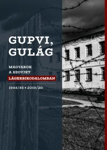 Kiárusítás Gupvi, Gulág - Magyarok a szovjet lágerbirodalomban, 1944/45-2019/20