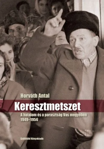 Keresztmetszet - A hatalom és a parasztság Vas megyében 1949-1956 Alacsony ár