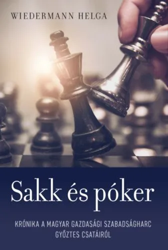 Sakk és póker - Krónika a magyar gazdasági szabadságharc győztes csatáiról Csak ma