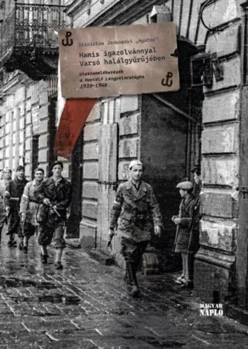 Hamis igazolvánnyal Varsó halálgyűrűjében - Visszaemlékezések a Harcoló Lengyelországra 1939-1946 Outlet
