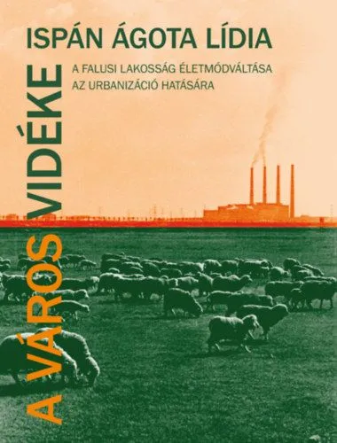 Csak ma A város vidéke - A falusi lakosság életmódváltása az urbanizáció hatására