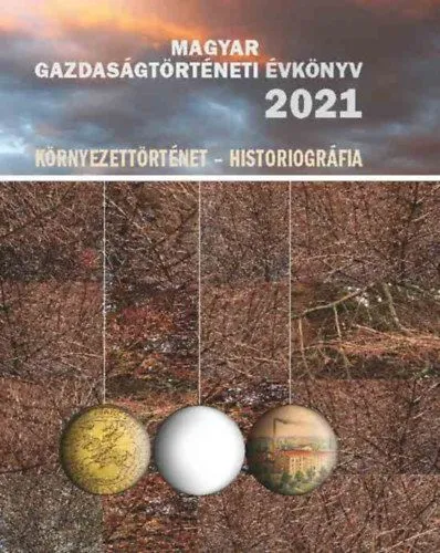 Magyar Gazdaságtörténeti Évkönyv 2021 - Környezettörténet - Historiográfia Kihagyhatatlan ajánlat