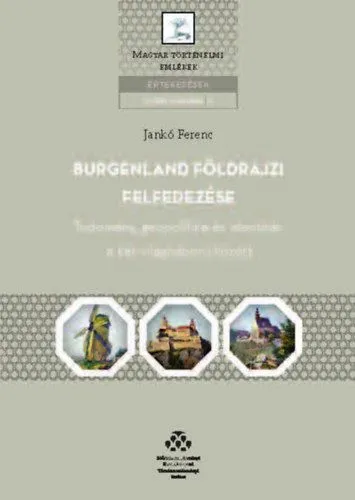 Burgenland földrajzi felfedezése - Tudomány, geopolitika és identitás a két világháború között Kedvezményes ár