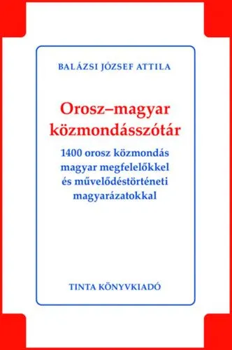 Akció Orosz-magyar közmondásszótár - 1400 orosz közmondás magyar megfelelőkkel és művelődéstörténeti magyarázatokkal