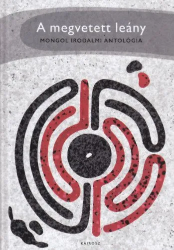 A megvetett leány - Mongol irodalomi antológia Kihagyhatatlan ajánlat