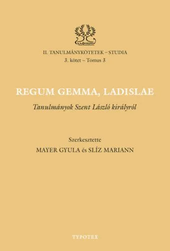 Szuper ajánlat Regum gemma, Ladislae - Tanulmányok Szent László királyról