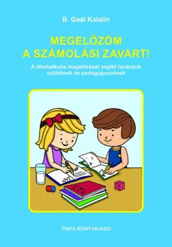 Megelőzöm a számolási zavart! - A diszkalkulia megelőzését segítő tanácsok szülőknek és pedagógusoknak Csak ma