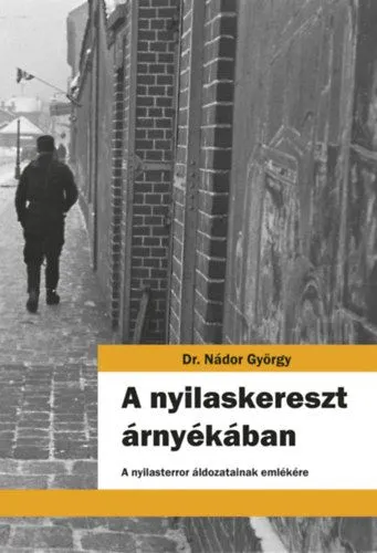 A nyilaskereszt árnyékában - A nyilasterror áldozatainak emlékére Utolsó esély