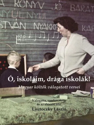 Prémium Ó, iskoláim, drága iskolák! - Magyar költők válogatott versei