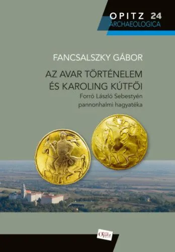 Akciós ár Az avar történelem és Karoling kútfői - Forró László Sebestyén pannonhalmi hagyatéka