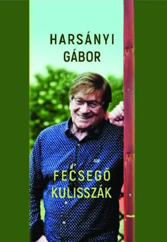 Azonnal elérhető Fecsegő kulisszák - Titkok, szerelmek, pletykák, történetek a színfalak mögött
