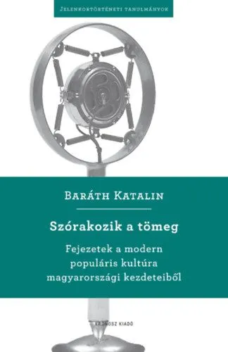 Kedvezmény Szórakozik a tömeg - Fejezetek a modern populáris kultúra magyarországi kezdeteiből