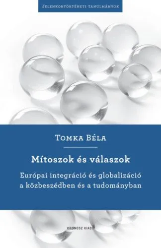 Árengedmény Mítoszok és válaszok - Európai integráció és globalizáció a közbeszédben és a tudományban