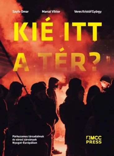 Nézd meg most Kié itt a tér? - Párhuzamos társadalmak és városi zárványok Nyugat-Európában