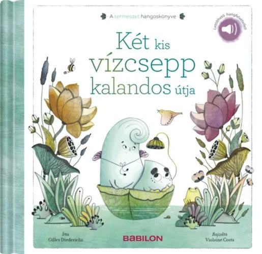 A természet hangoskönyve - Két kis vízcsepp kalandos útja - Letölthető hangfelvétellel! Ne maradj le