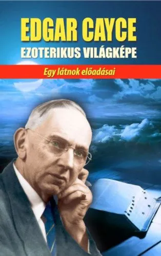 Akció Edgar Cayce ezoterikus világképe - Egy látnok előadásai