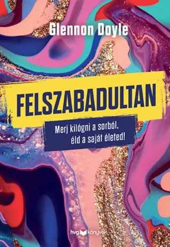 Felszabadultan - Merj kilógni a sorból, éld a saját életed! Vedd meg most