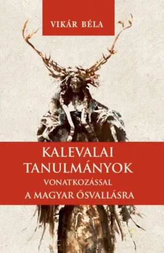 Újdonság Kalevalai tanulmányok a magyar ősvallásra